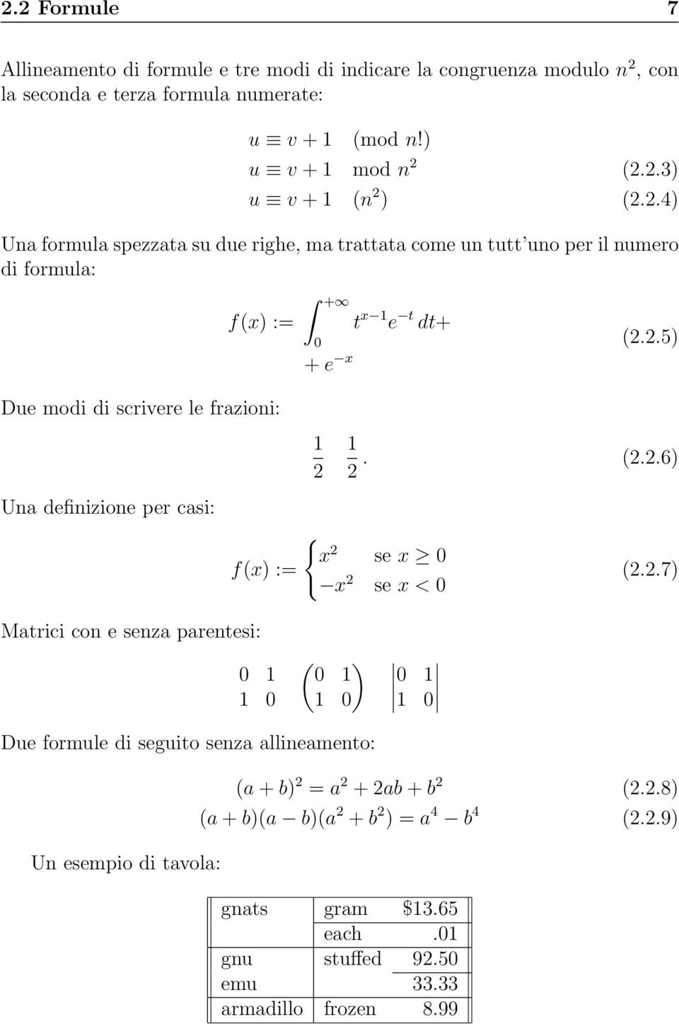 (2.2.6) { x 2 se x 0 x 2 se x < 0 (2.2.7) Matrici con e senza parentesi: 0 1 1 0 ( ) 0 1 0 1 1 0 1 0 Due formule di seguito senza allineamento: Un esempio di tavola: (a + b) 2 = a 2 + 2ab + b 2 (2.