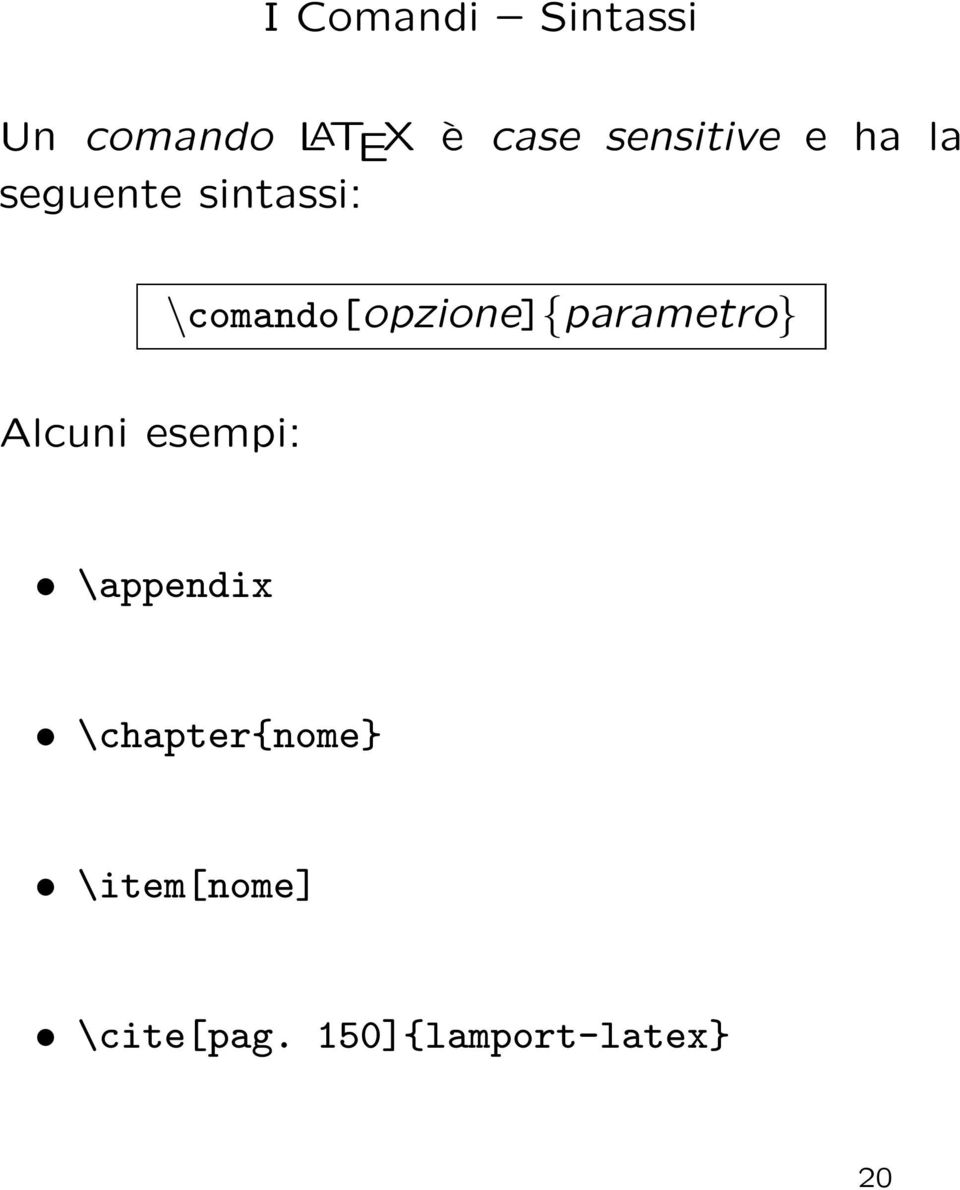 \comando[opzione]{parametro} Alcuni esempi: