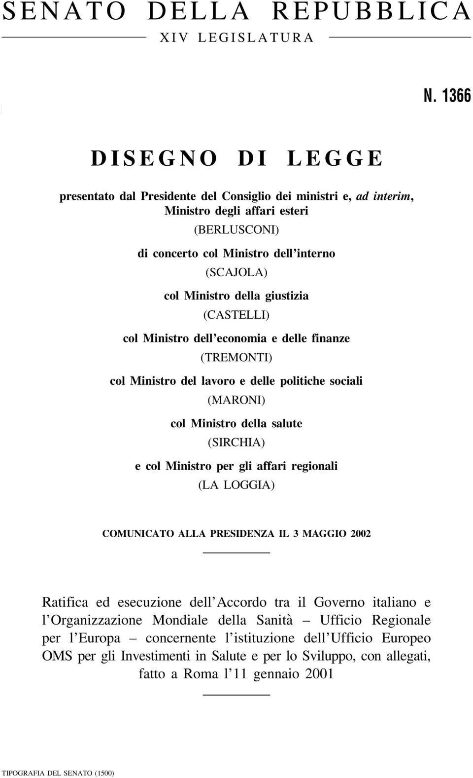 giustizia (CASTELLI) col Ministro dell economia e delle finanze (TREMONTI) col Ministro del lavoro e delle politiche sociali (MARONI) col Ministro della salute (SIRCHIA) e col Ministro per gli affari