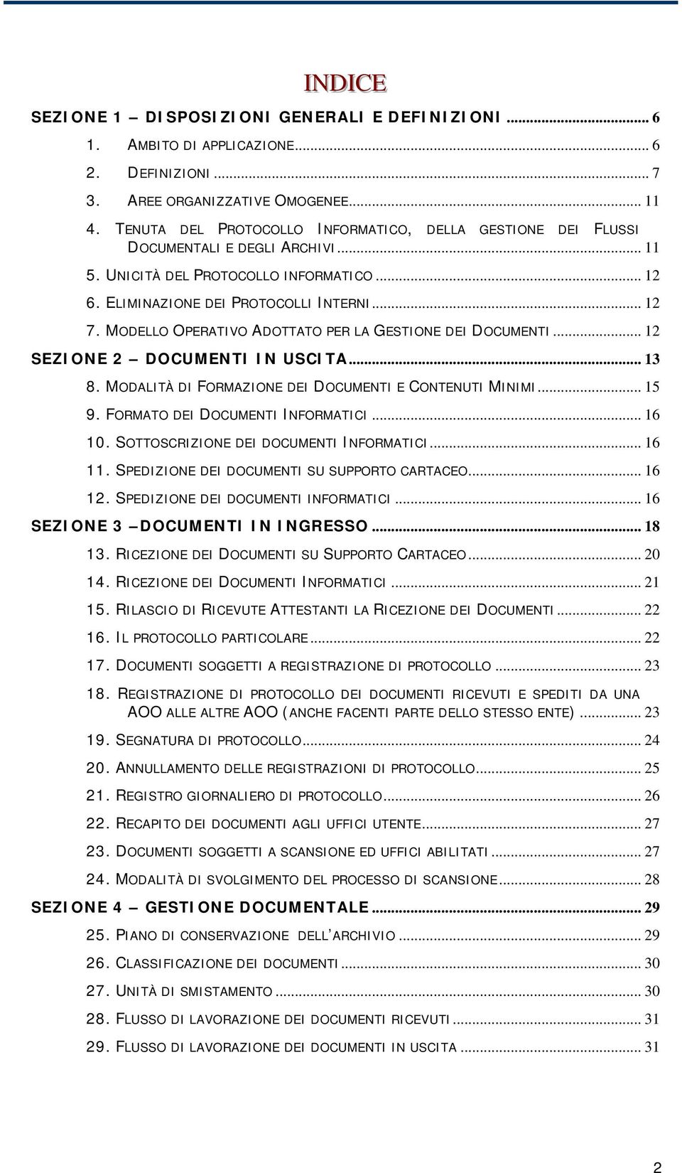 MODELLO OPERATIVO ADOTTATO PER LA GESTIONE DEI DOCUMENTI... 12 SEZIONE 2 DOCUMENTI IN USCITA... 13 8. MODALITÀ DI FORMAZIONE DEI DOCUMENTI E CONTENUTI MINIMI... 15 9.