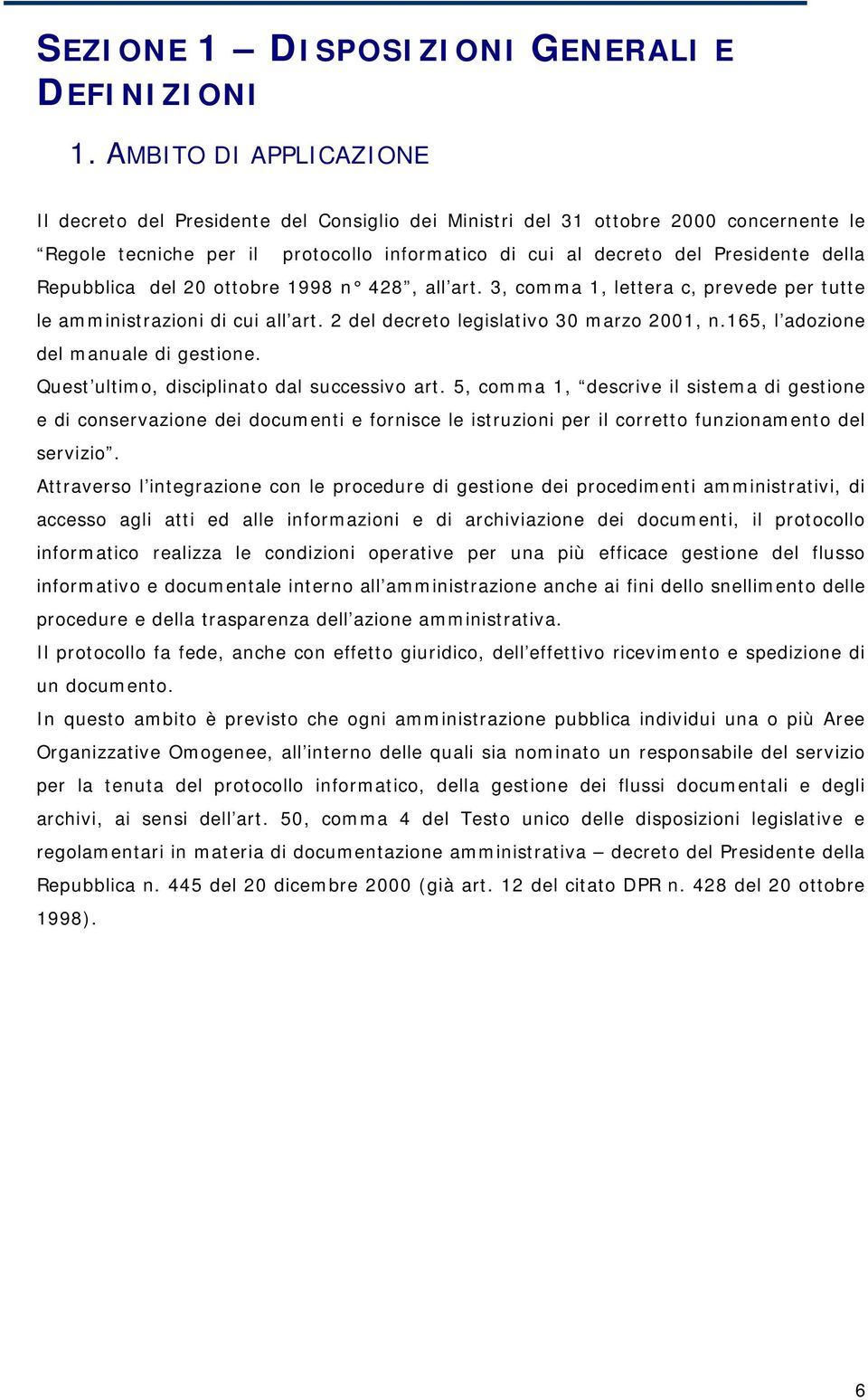 Repubblica del 20 ottobre 1998 n 428, all art. 3, comma 1, lettera c, prevede per tutte le amministrazioni di cui all art. 2 del decreto legislativo 30 marzo 2001, n.