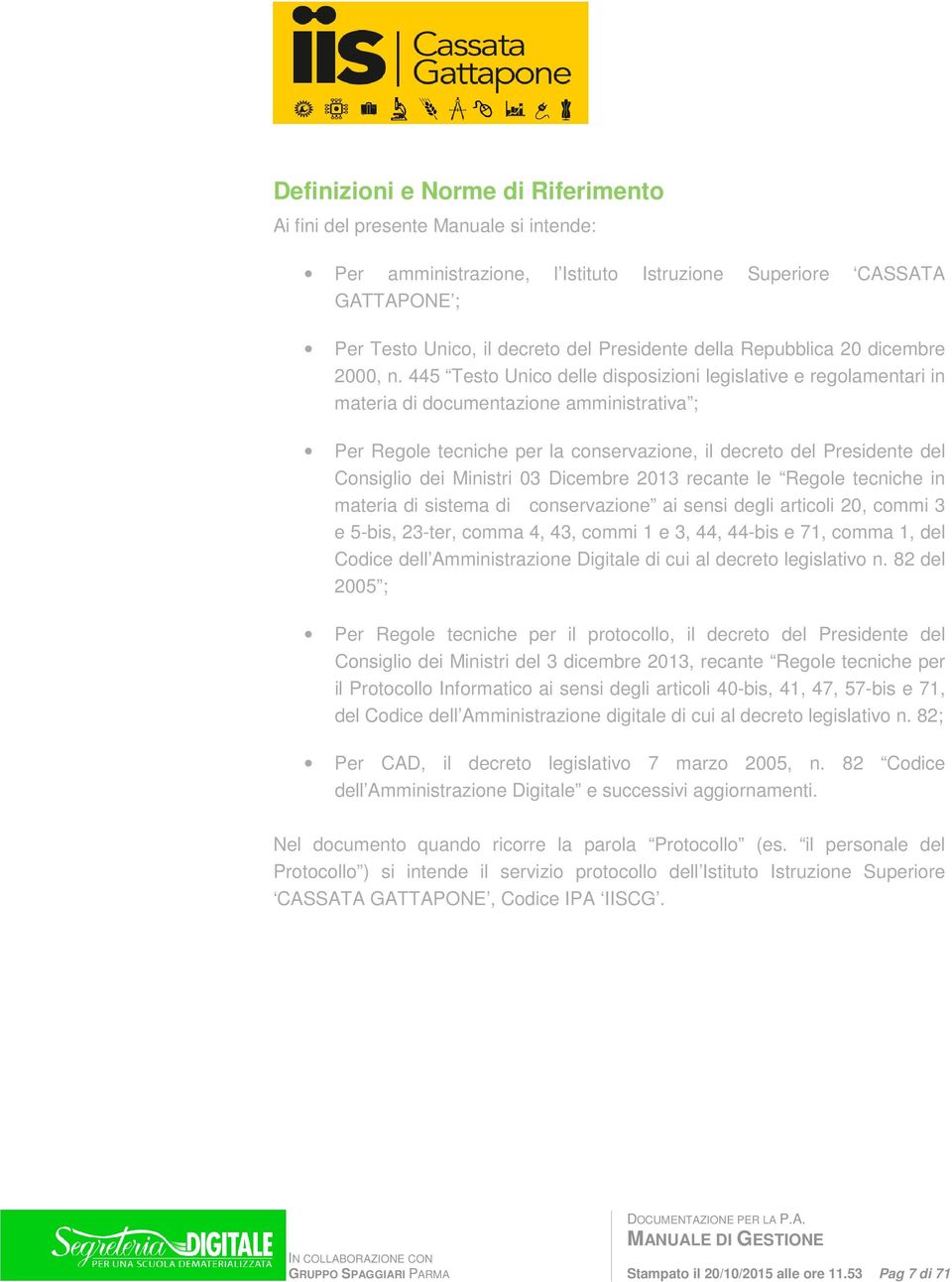 445 Test Unic delle dispsizini legislative e reglamentari in materia di dcumentazine amministrativa ; Per Regle tecniche per la cnservazine, il decret del Presidente del Cnsigli dei Ministri 03