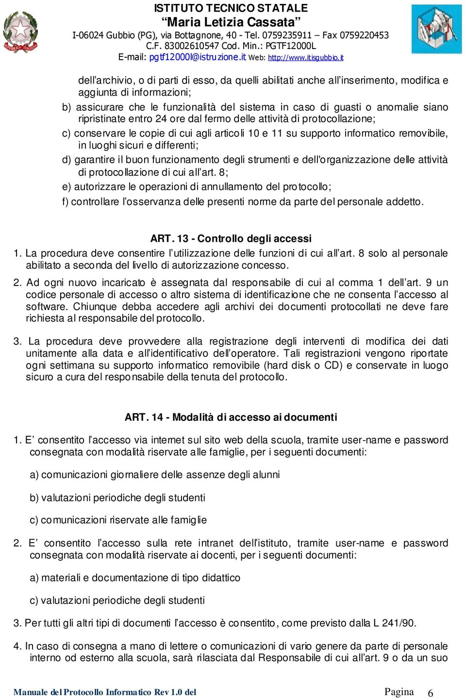 garantire il buon funzionamento degli strumenti e dell'organizzazione delle attività di protocollazione di cui all art.