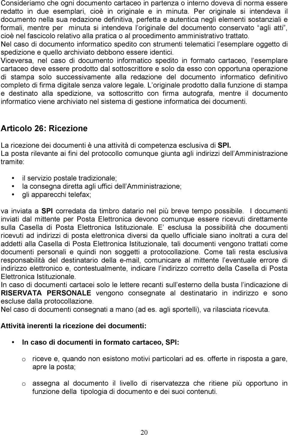 agli atti, cioè nel fascicolo relativo alla pratica o al procedimento amministrativo trattato.