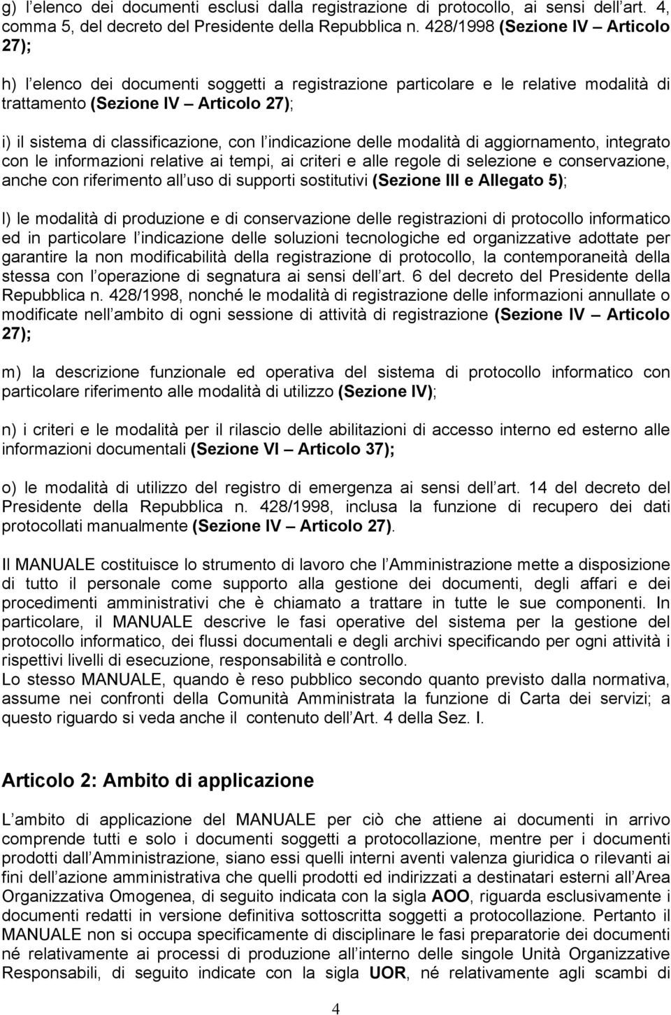 delle modalità di aggiornamento, integrato con le informazioni relative ai tempi, ai criteri e alle regole di selezione e conservazione, anche con riferimento all uso di supporti sostitutivi (Sezione