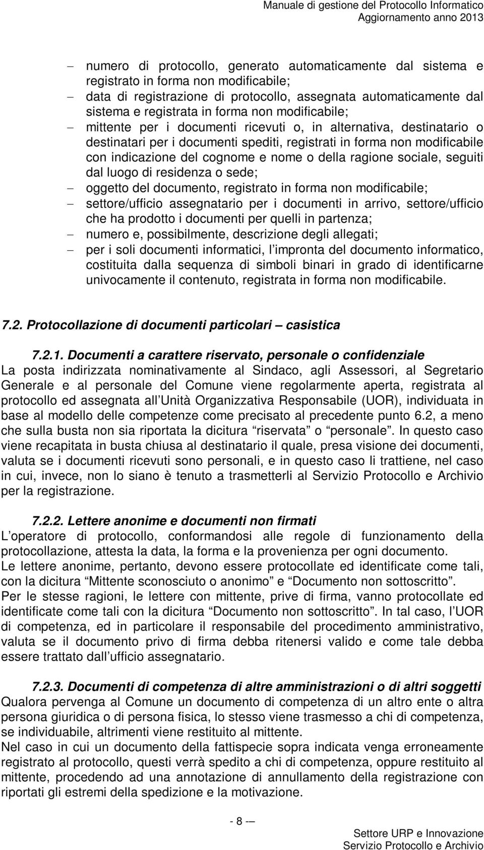 cognome e nome o della ragione sociale, seguiti dal luogo di residenza o sede; oggetto del documento, registrato in forma non modificabile; settore/ufficio assegnatario per i documenti in arrivo,