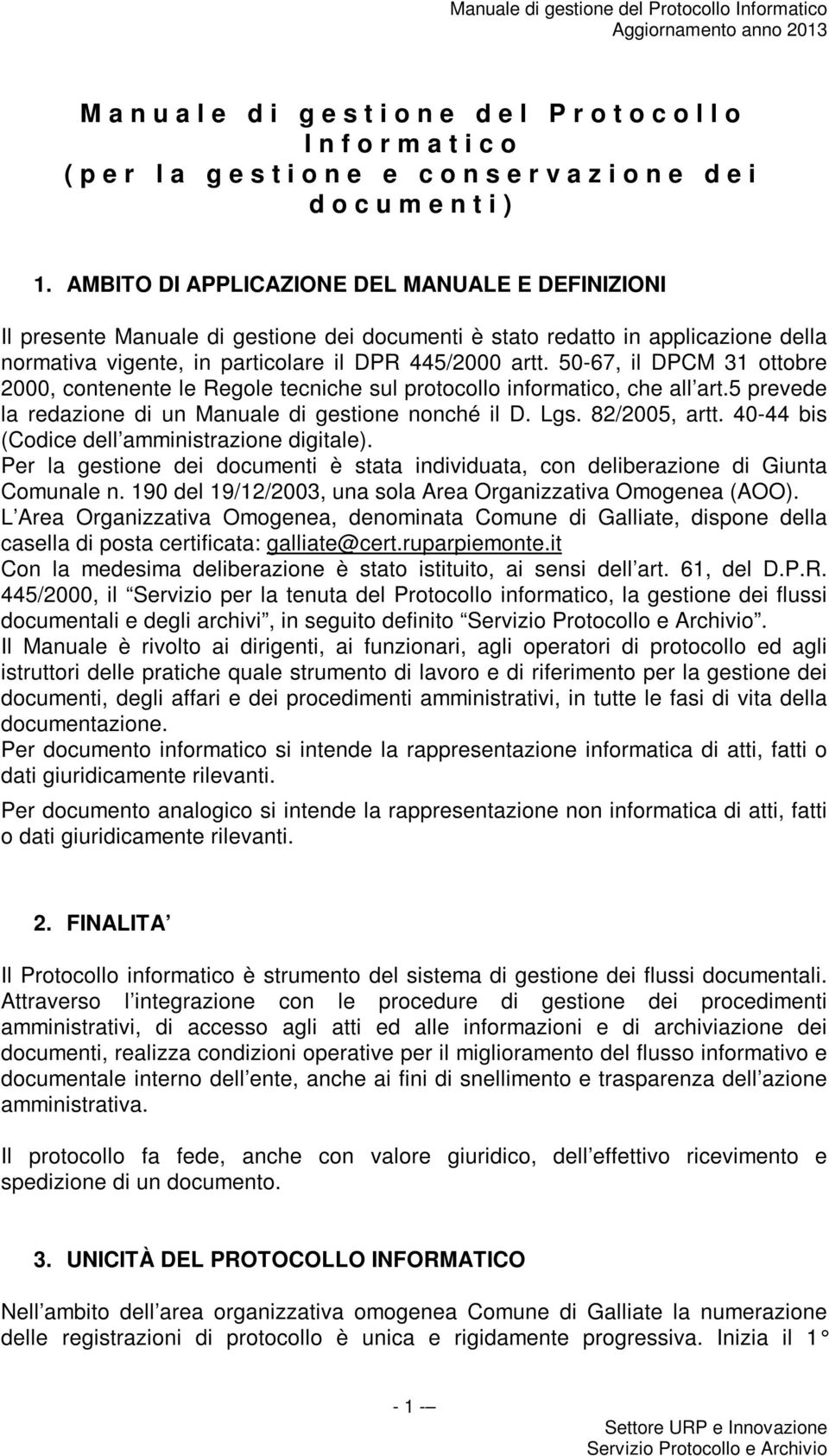 50-67, il DPCM 31 ottobre 2000, contenente le Regole tecniche sul protocollo informatico, che all art.5 prevede la redazione di un Manuale di gestione nonché il D. Lgs. 82/2005, artt.