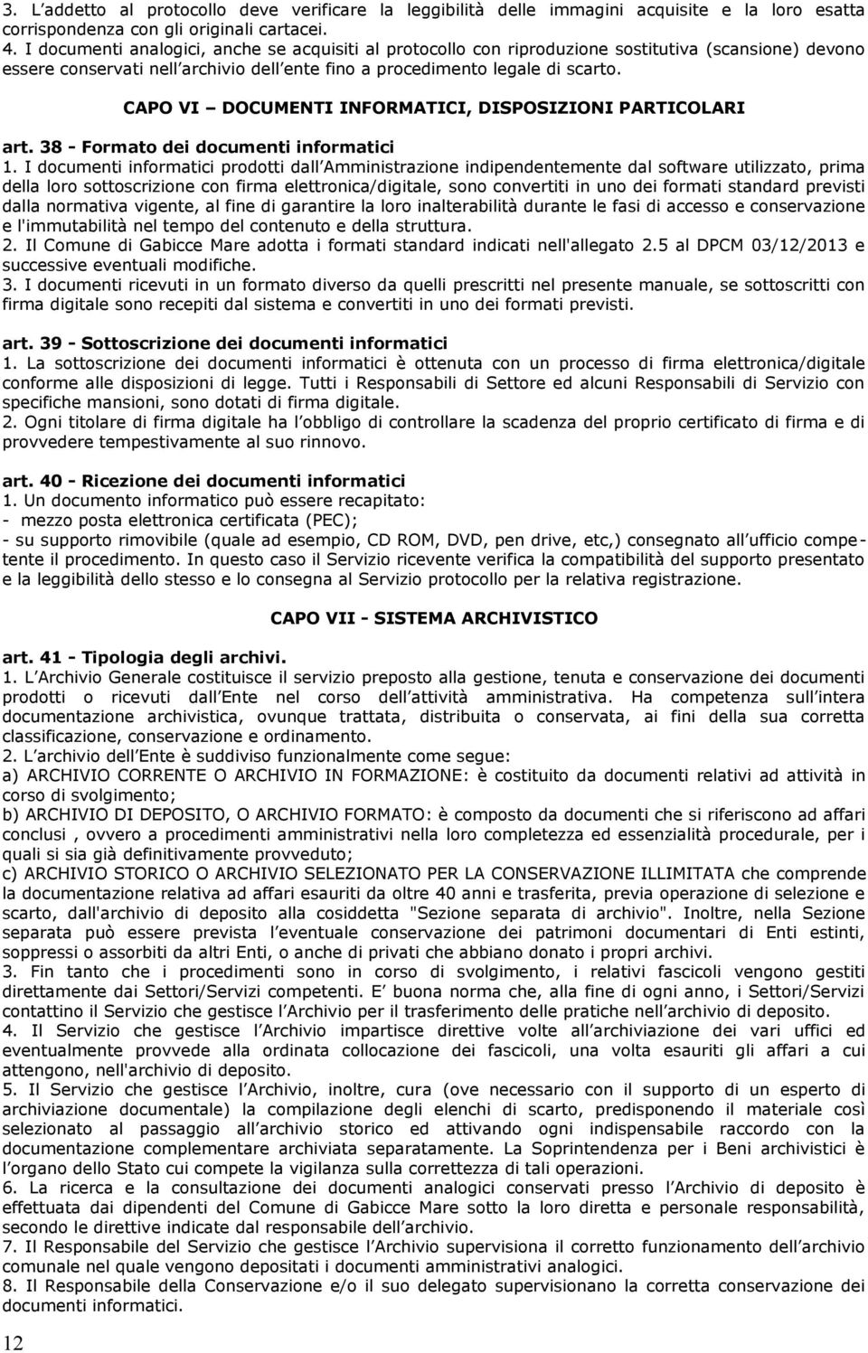 CAPO VI DOCUMENTI INFORMATICI, DISPOSIZIONI PARTICOLARI art. 38 - Formato dei documenti informatici 1.