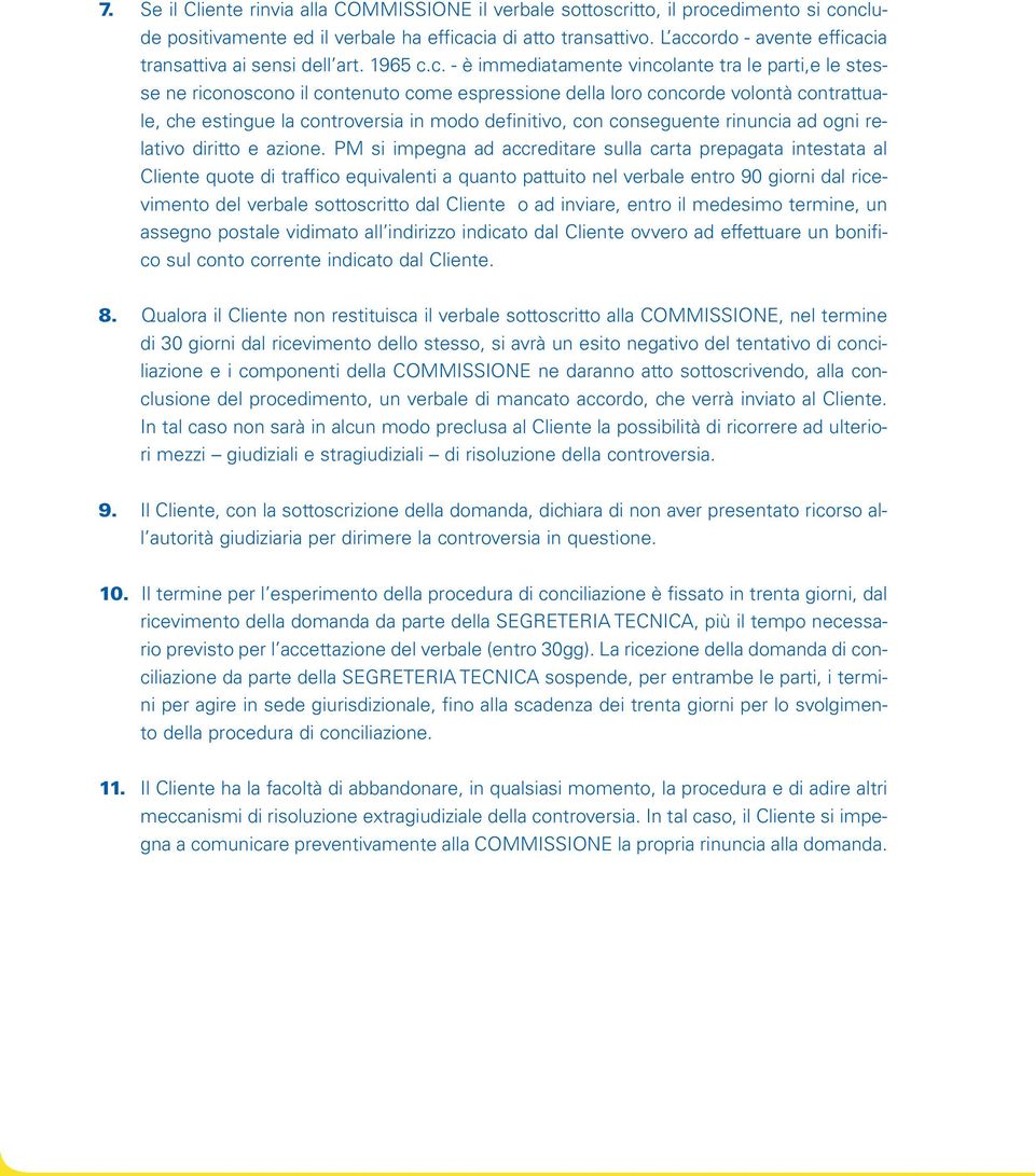 contrattuale, che estingue la controversia in modo definitivo, con conseguente rinuncia ad ogni relativo diritto e azione.