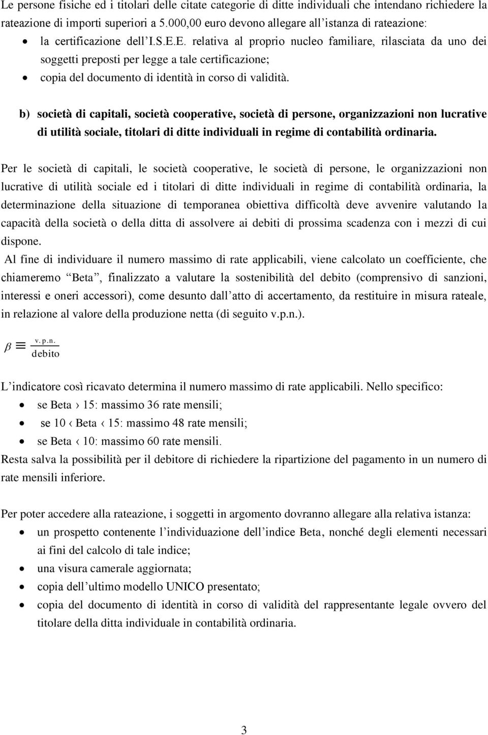 E. relativa al proprio nucleo familiare, rilasciata da uno dei soggetti preposti per legge a tale certificazione; copia del documento di identità in corso di validità.