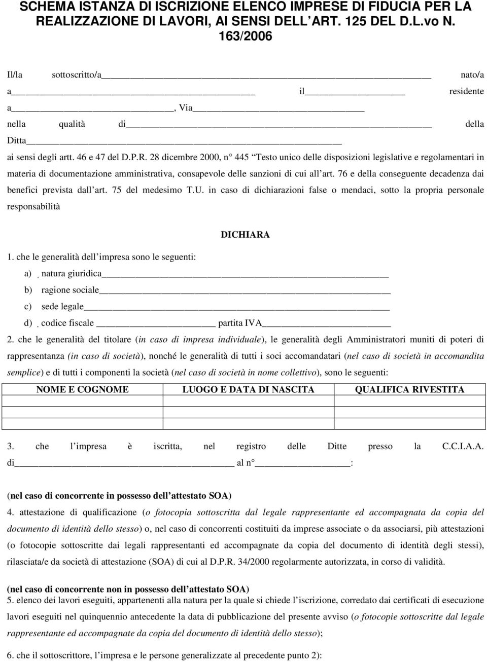 28 dicembre 2000, n 445 Testo unico delle disposizioni legislative e regolamentari in materia di documentazione amministrativa, consapevole delle sanzioni di cui all art.