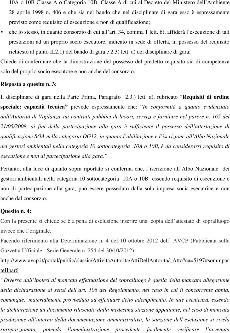 34, comma 1 lett. b), affiderà l esecuzione di tali prestazioni ad un proprio socio esecutore, indicato in sede di offerta, in possesso del requisito richiesto al punto II.2.1) del bando di gara e 2.