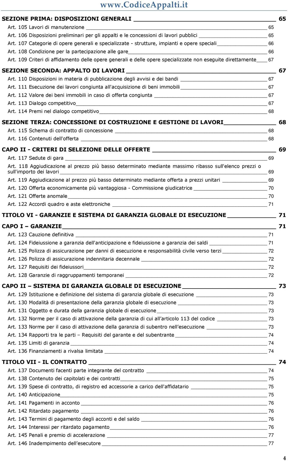 109 Criteri di affidamento delle opere generali e delle opere specializzate non eseguite direttamente 67 SEZIONE SECONDA: APPALTO DI LAVORI 67 Art.