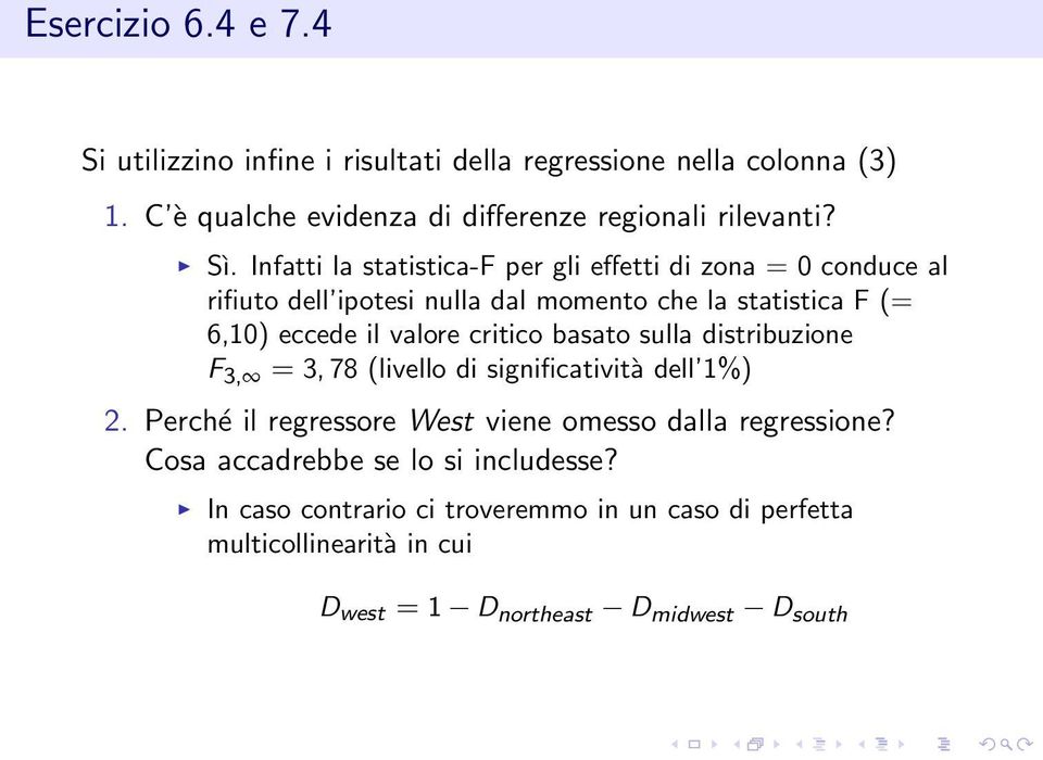 critico basato sulla distribuzione F 3, = 3, 78 (livello di significatività dell 1%) 2. Perché il regressore West viene omesso dalla regressione?