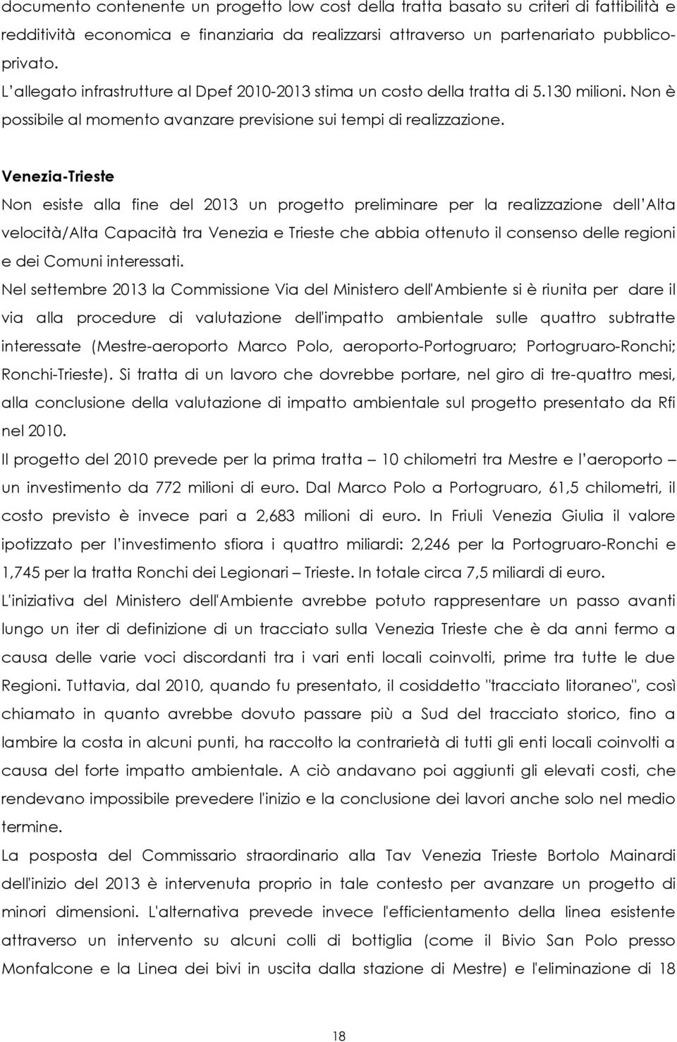 Venezia-Trieste Non esiste alla fine del 2013 un progetto preliminare per la realizzazione dell Alta velocità/alta Capacità tra Venezia e Trieste che abbia ottenuto il consenso delle regioni e dei