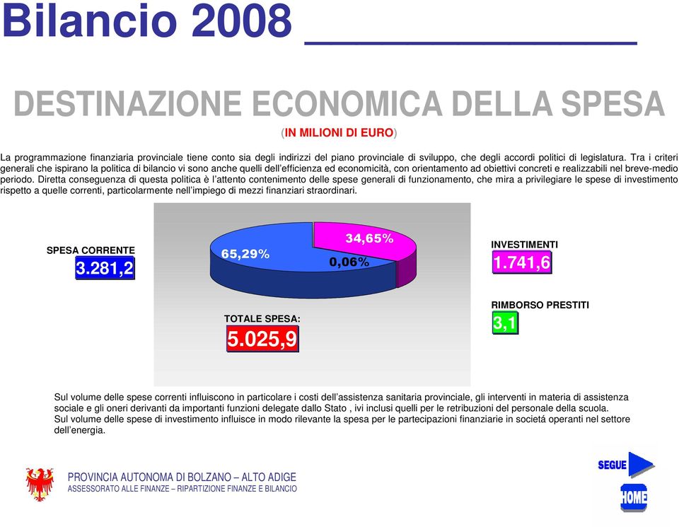 Diretta conseguenza di questa politica è l attento contenimento delle spese generali di funzionamento, che mira a privilegiare le spese di investimento rispetto a quelle correnti, particolarmente