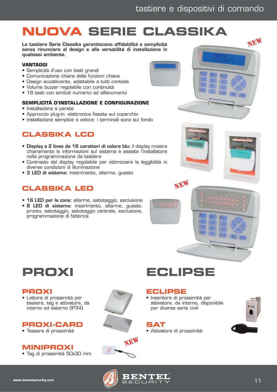 VANTAGGI Semplicità d uso con tasti grandi Comunicazione chiara delle funzioni chiave Design accattivante, adattabile a tutti contesti Volume buzzer regolabile con continuità 18 tasti con simboli