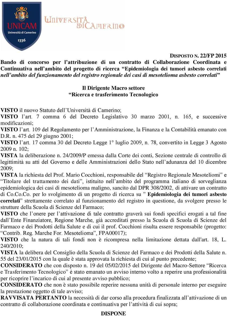 17 comma 30 del Decreto Legge 1 luglio 2009, n. 78, convertito in Legge 3 Agosto 2009 n. 102; VISTA la deliberazione n.