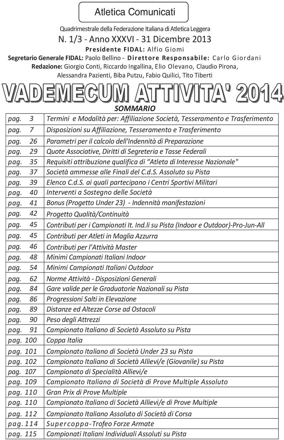 Olevano, Claudio Pirona, Alessandra Pazienti, Biba Putzu, Fabio Quilici, Tito Tiberti SOMMARIO pag. 3 Termini e Modalità per: Affiliazione Società, Tesseramento e Trasferimento pag.