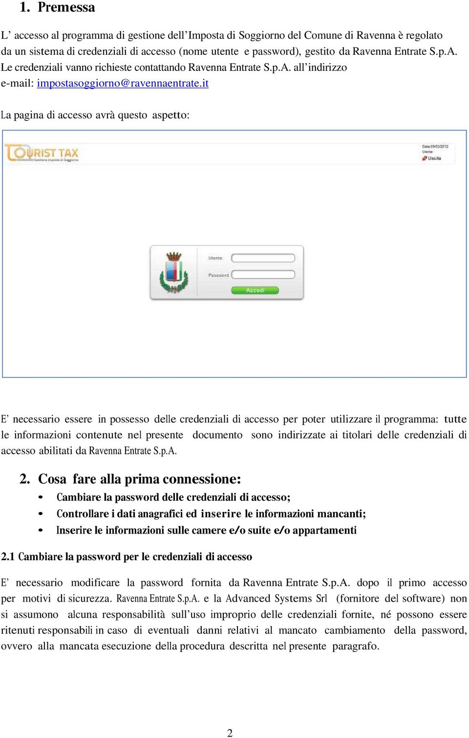 it La pagina di accesso avrà questo aspetto: E necessario essere in possesso delle credenziali di accesso per poter utilizzare il programma: tutte le informazioni contenute nel presente documento