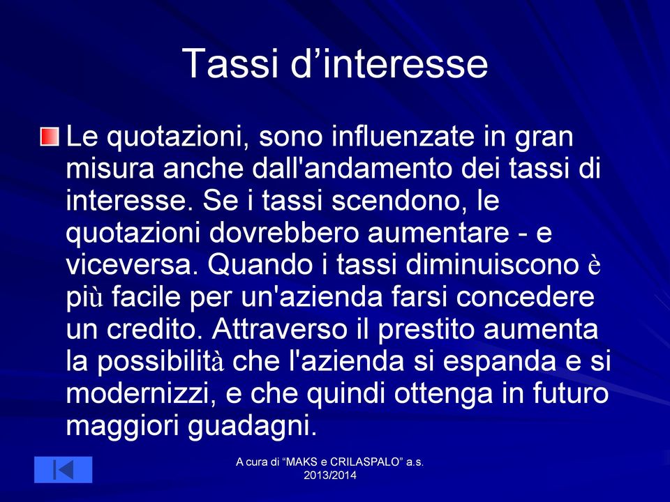 Quando i tassi diminuiscono è più facile per un'azienda farsi concedere un credito.