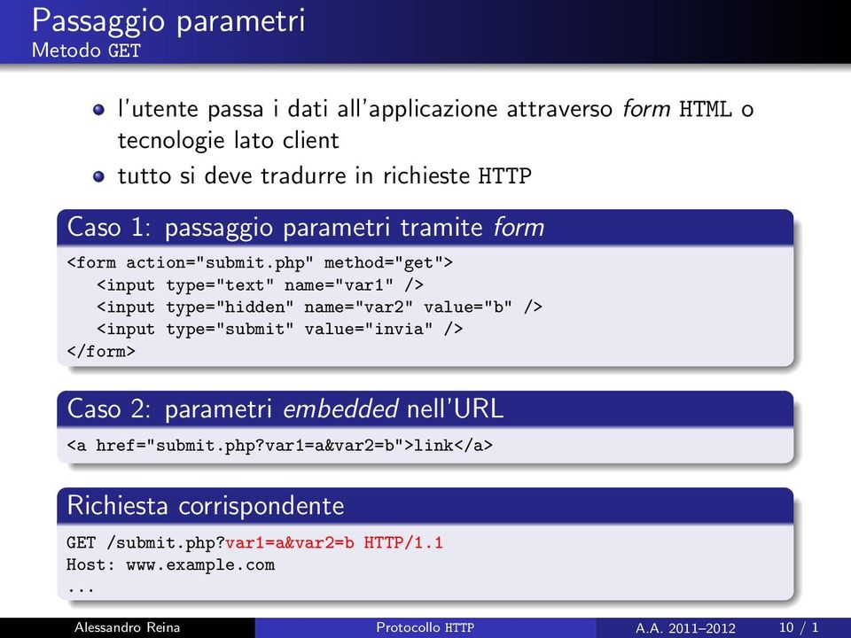 php" method="get"> <input type="text" name="var1" /> <input type="hidden" name="var2" value="b" /> <input type="submit" value="invia" /> </form>