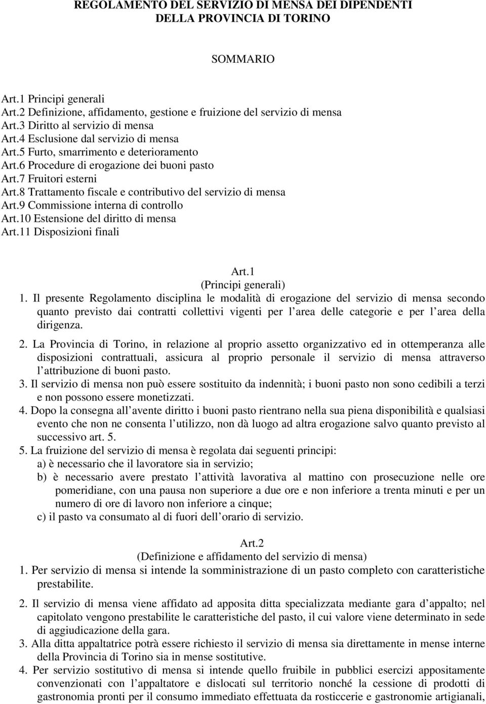 8 Trattamento fiscale e contributivo del servizio di mensa Art.9 Commissione interna di controllo Art.10 Estensione del diritto di mensa Art.11 Disposizioni finali Art.1 (Principi generali) 1.