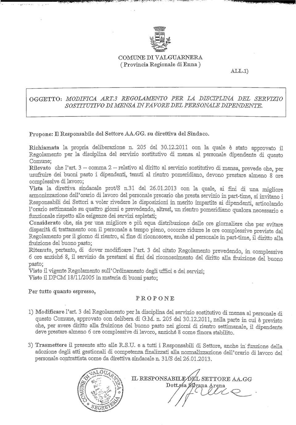 2011 con la quale è stato approvato il Regolamento per la disciplina del servizio sostitutivo di mensa al personale dipendente di questo Comune; Rilevato che l'art.