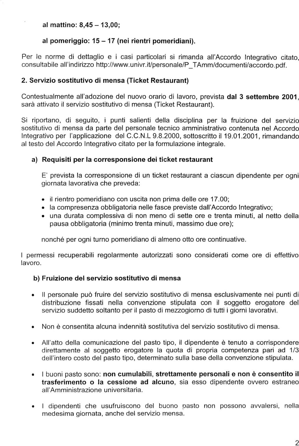 Servizio sostitutivo di mensa (Ticket Restaurant) Contestualmente all adozione del nuovo orario di lavoro, prevista dal 3 settembre 2001, sarà attivato il servizio sostitutivo di mensa (Ticket