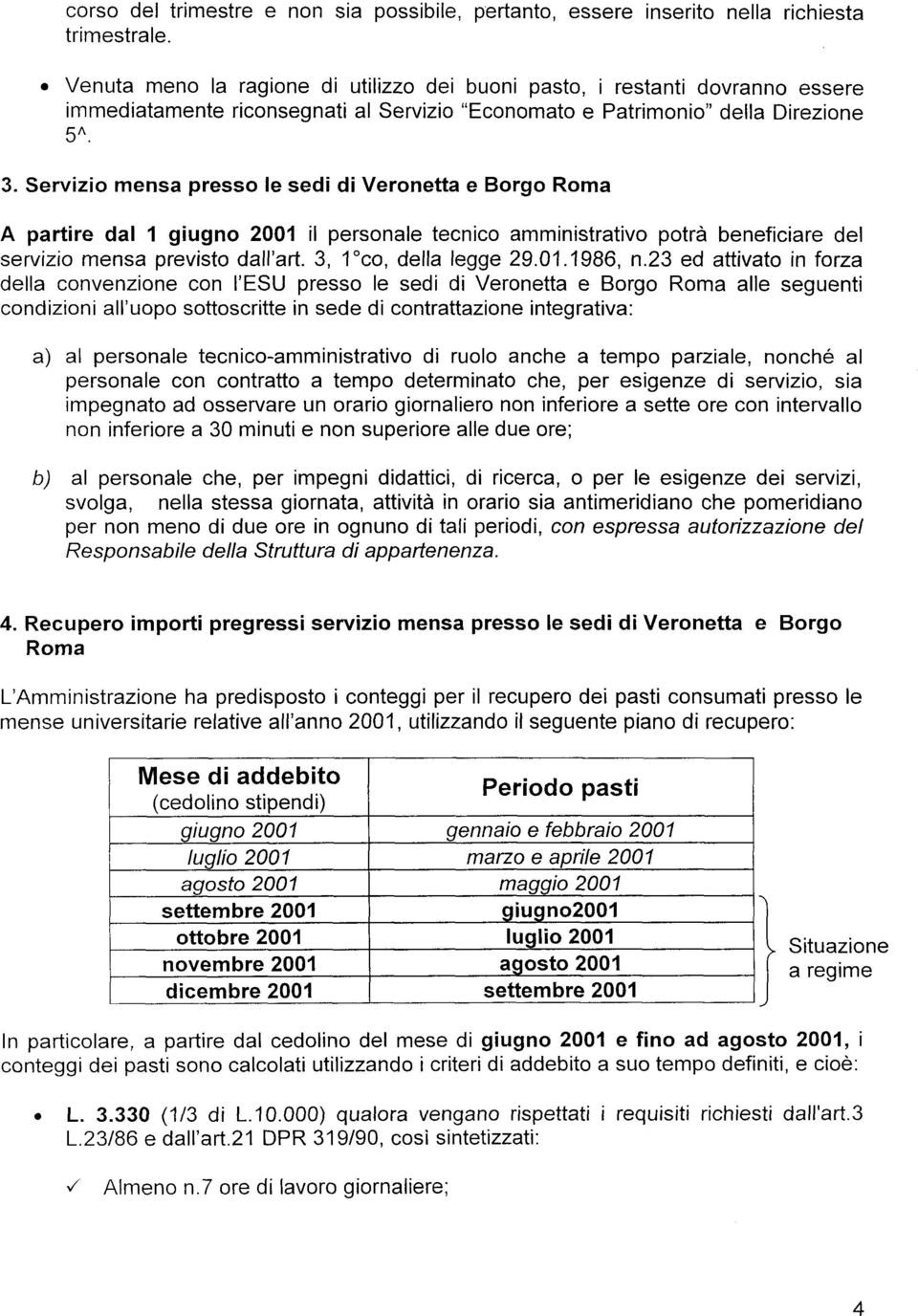 Servizio mensa presso le sedi di Veronetta e Borgo Roma A partire dal 1 giugno 2001 il personale tecnico amministrativo potrà beneficiare del servizio mensa previsto dall art. 3, 1 CO, della legge 29.