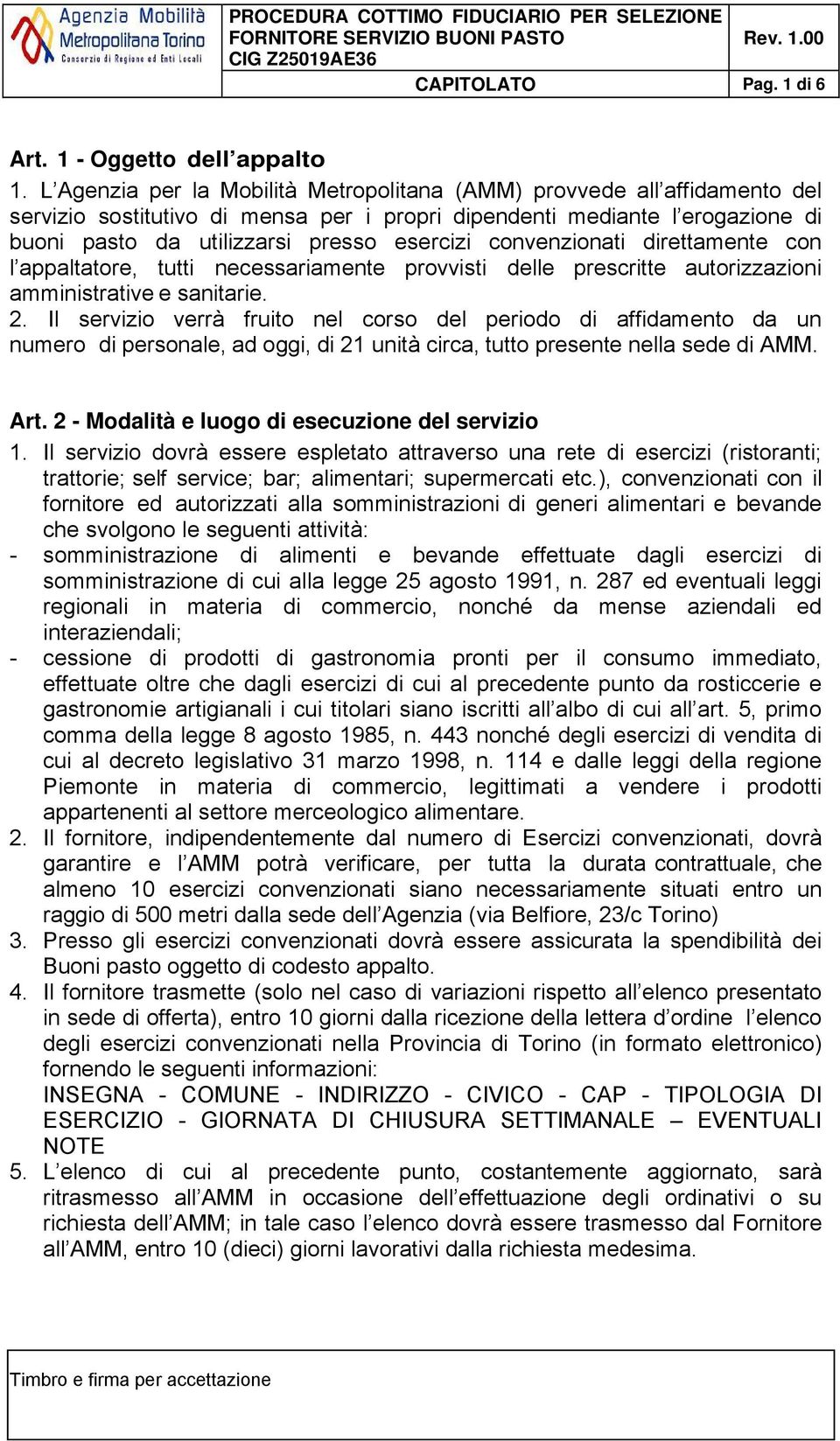 convenzionati direttamente con l appaltatore, tutti necessariamente provvisti delle prescritte autorizzazioni amministrative e sanitarie. 2.