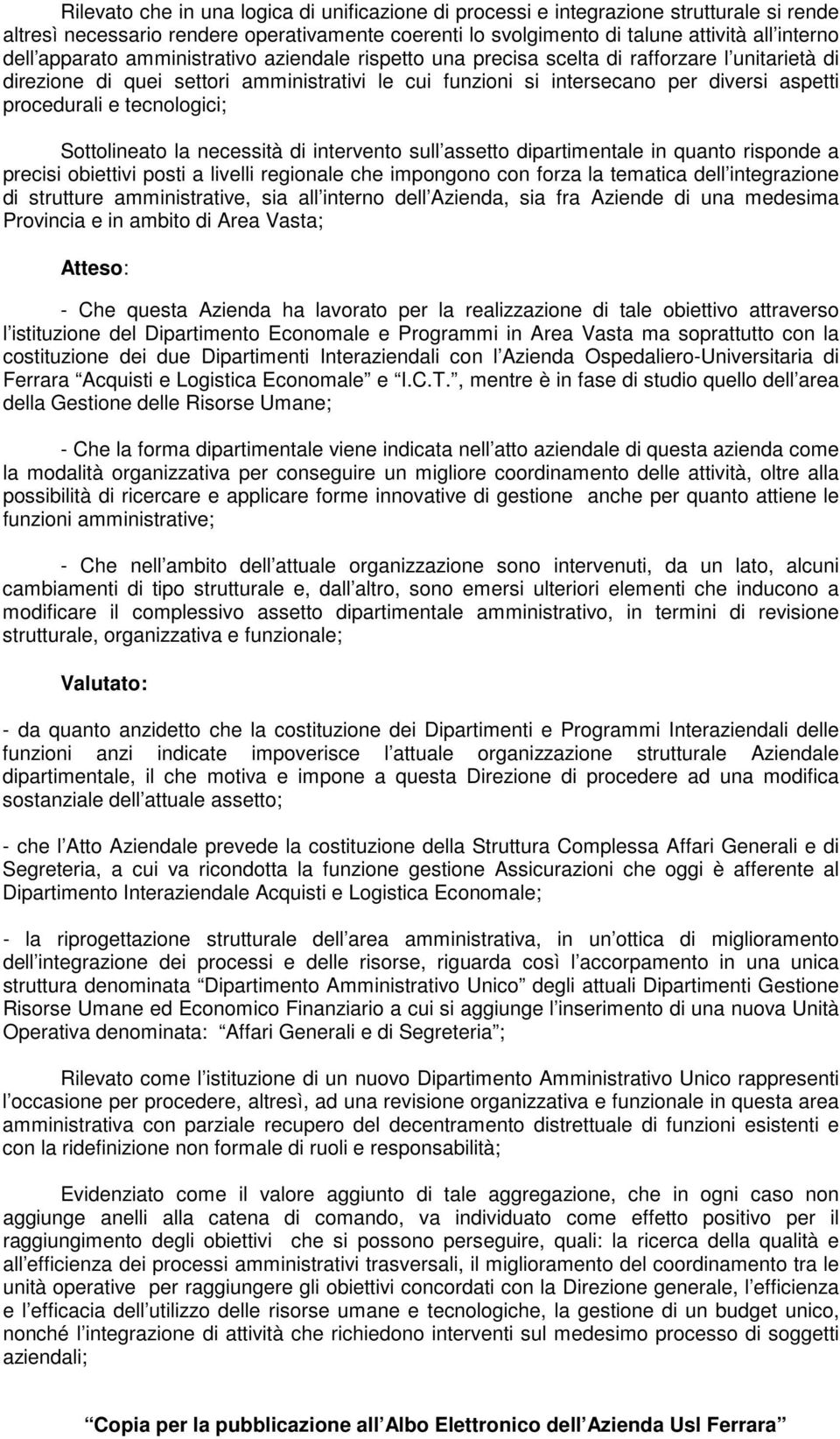 tecnologici; Sottolineato la necessità di intervento sull assetto dipartimentale in quanto risponde a precisi obiettivi posti a livelli regionale che impongono con forza la tematica dell integrazione