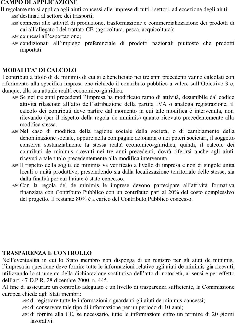 ? condizionati all impiego preferenziale di prodotti nazionali piuttosto che prodotti importati.