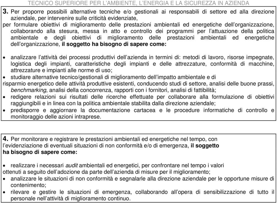 obiettivi di miglioramento delle prestazioni ambientali ed energetiche dell organizzazione, il soggetto ha bisogno di sapere come: analizzare l attività dei processi produttivi dell azienda in