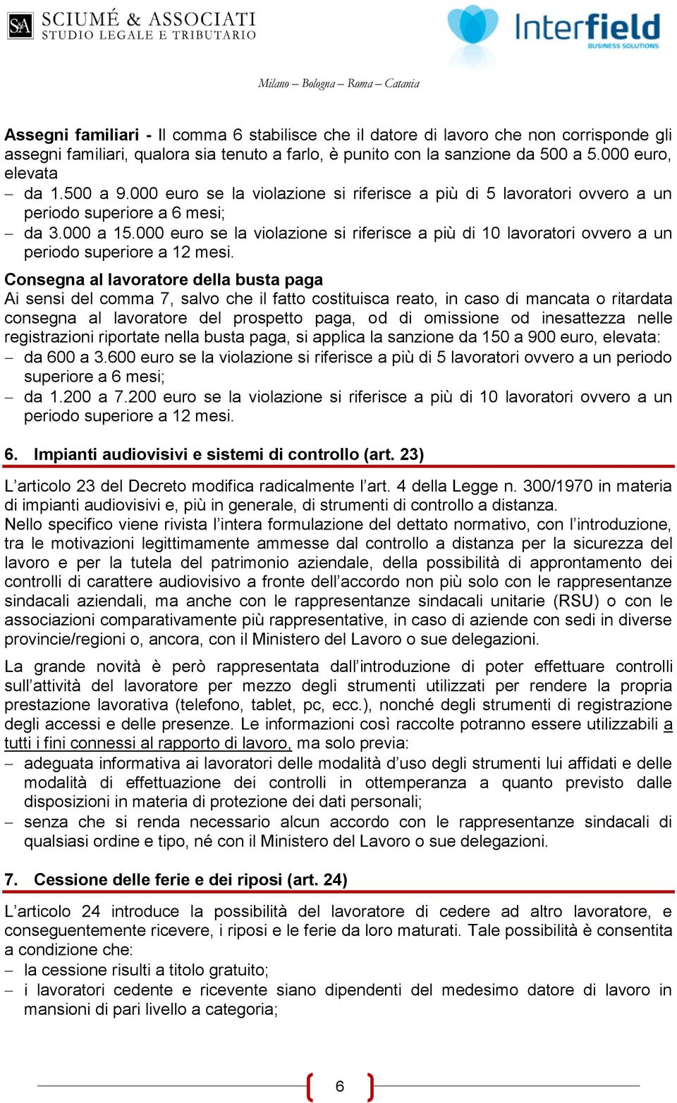 000 euro se la violazione si riferisce a più di 10 lavoratori ovvero a un periodo superiore a 12 mesi.