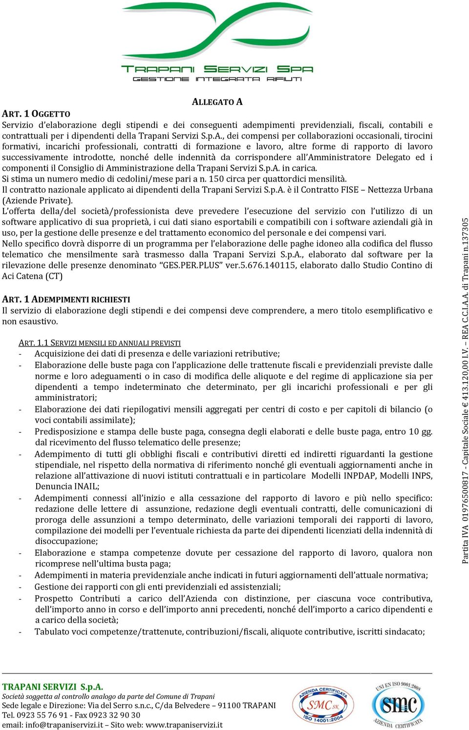 indennità da corrispondere all Amministratore Delegato ed i componenti il Consiglio di Amministrazione della Trapani Servizi S.p.A. in carica. Si stima un numero medio di cedolini/mese pari a n.