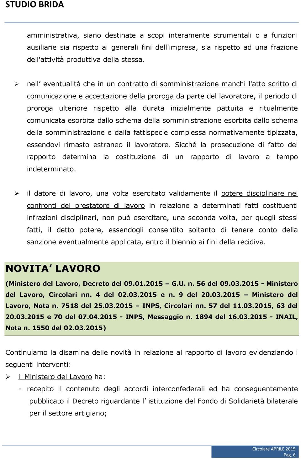 durata inizialmente pattuita e ritualmente comunicata esorbita dallo schema della somministrazione esorbita dallo schema della somministrazione e dalla fattispecie complessa normativamente tipizzata,