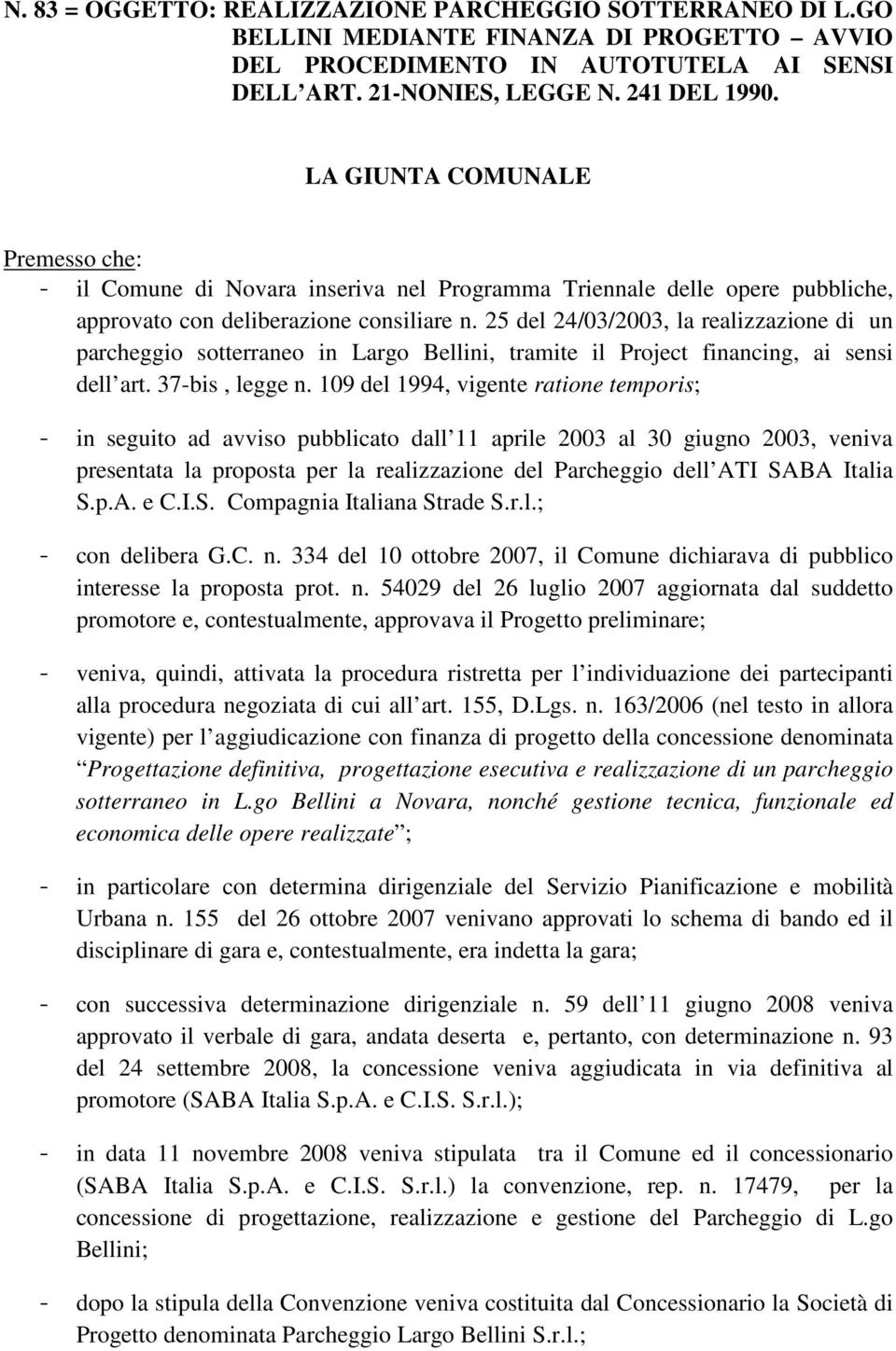 25 del 24/03/2003, la realizzazione di un parcheggio sotterraneo in Largo Bellini, tramite il Project financing, ai sensi dell art. 37-bis, legge n.