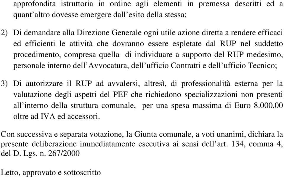 Avvocatura, dell ufficio Contratti e dell ufficio Tecnico; 3) Di autorizzare il RUP ad avvalersi, altresì, di professionalità esterna per la valutazione degli aspetti del PEF che richiedono