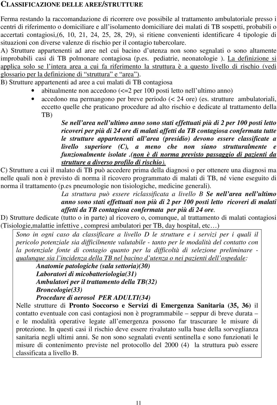 il contagio tubercolare. A) Strutture appartenenti ad aree nel cui bacino d utenza non sono segnalati o sono altamente improbabili casi di TB polmonare contagiosa (p.es. pediatrie, neonatologie ).