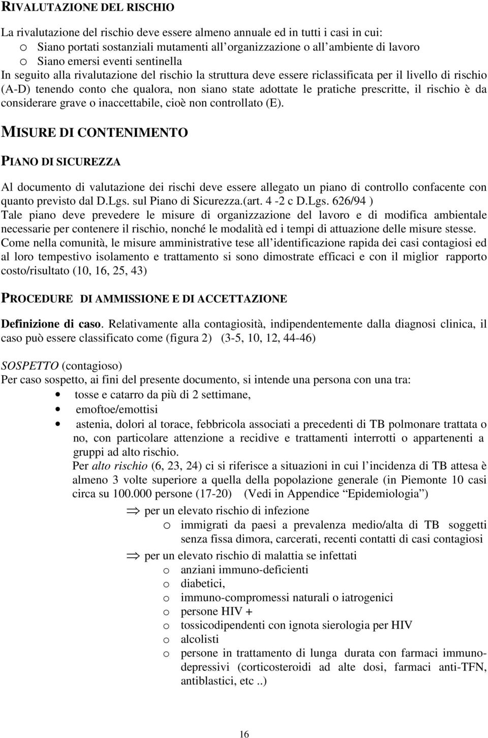 pratiche prescritte, il rischio è da considerare grave o inaccettabile, cioè non controllato (E).