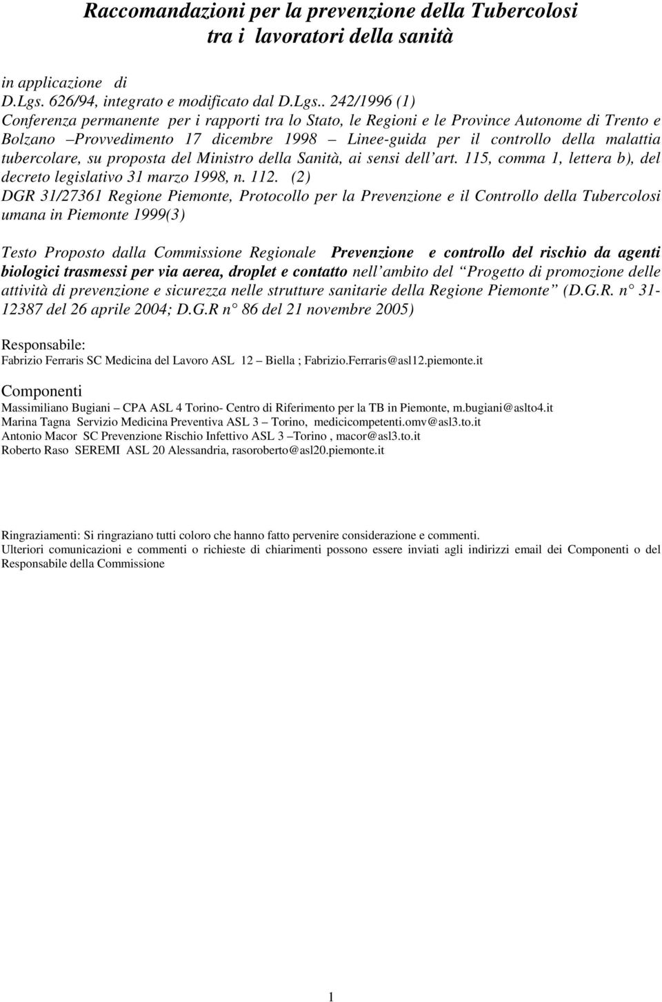 . 242/1996 (1) Conferenza permanente per i rapporti tra lo Stato, le Regioni e le Province Autonome di Trento e Bolzano Provvedimento 17 dicembre 1998 Linee-guida per il controllo della malattia