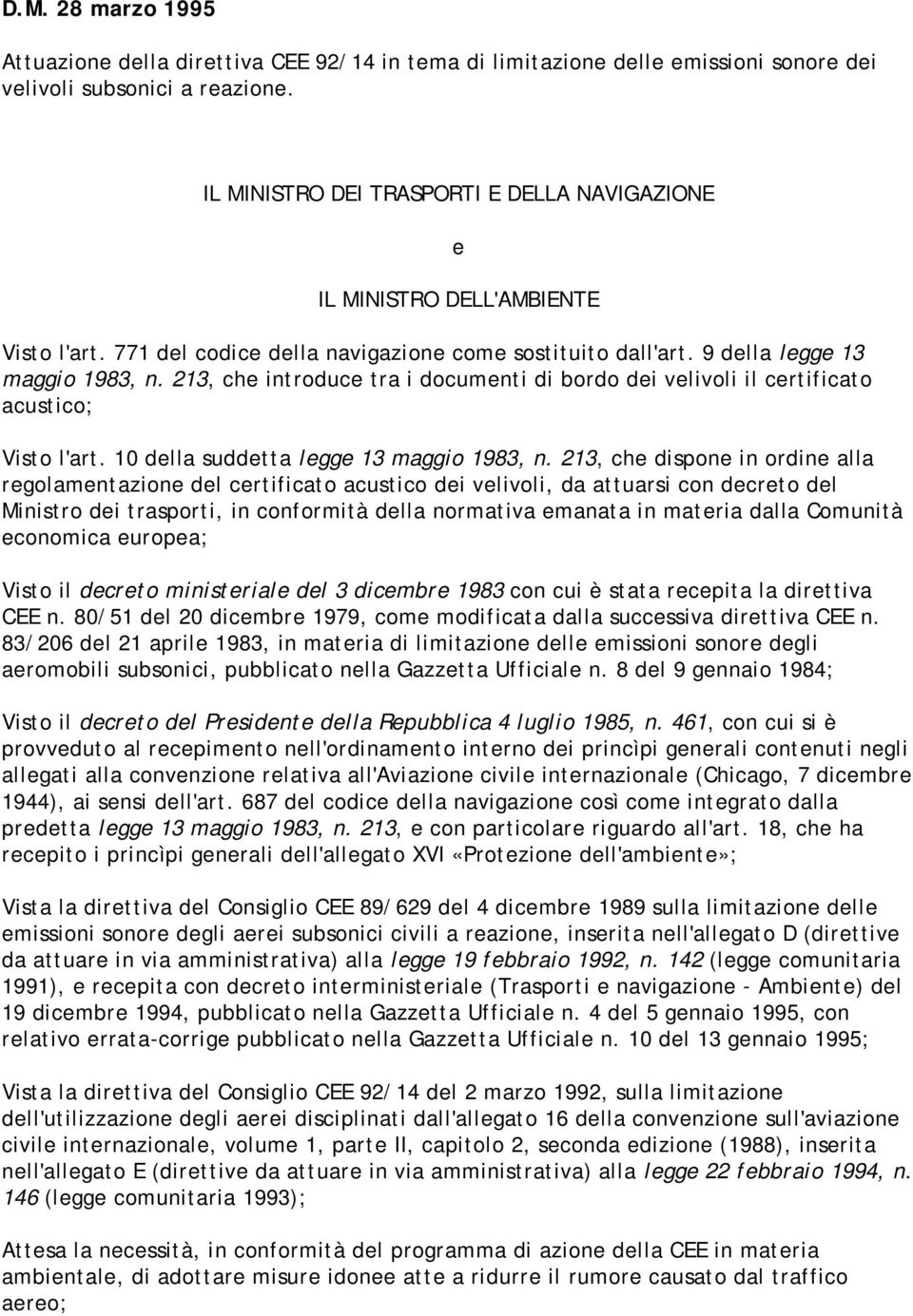 213, che introduce tra i documenti di bordo dei velivoli il certificato acustico; Visto l'art. 10 della suddetta legge 13 maggio 1983, n.