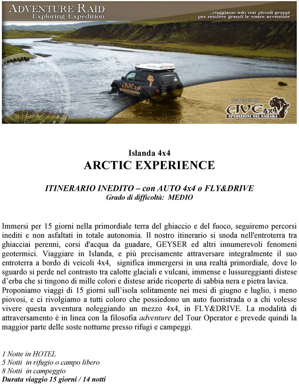 Viaggiare in Islanda, e più precisamente attraversare integralmente il suo entroterra a bordo di veicoli 4x4, significa immergersi in una realtà primordiale, dove lo sguardo si perde nel contrasto