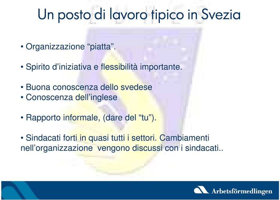 Buona conoscenza dello svedese Conoscenza dell inglese Rapporto informale,