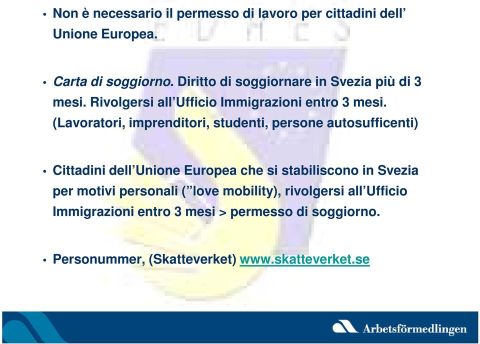 (Lavoratori, imprenditori, studenti, persone autosufficenti) Cittadini dell Unione Europea che si stabiliscono in