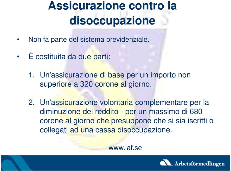 Un'assicurazione di base per un importo non superiore a 320 corone al giorno. 2.