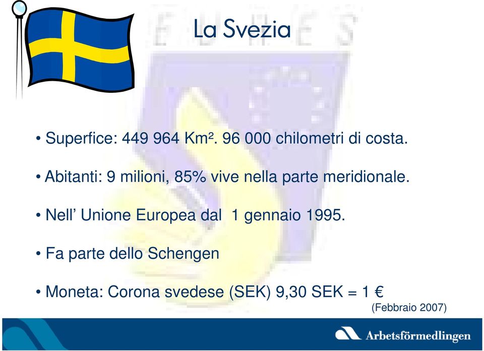 Abitanti: 9 milioni, 85% vive nella parte meridionale.