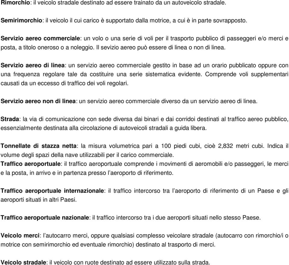 Servizio aereo di linea: un servizio aereo commerciale gestito in base ad un orario pubblicato oppure con una frequenza regolare tale da costituire una serie sistematica evidente.