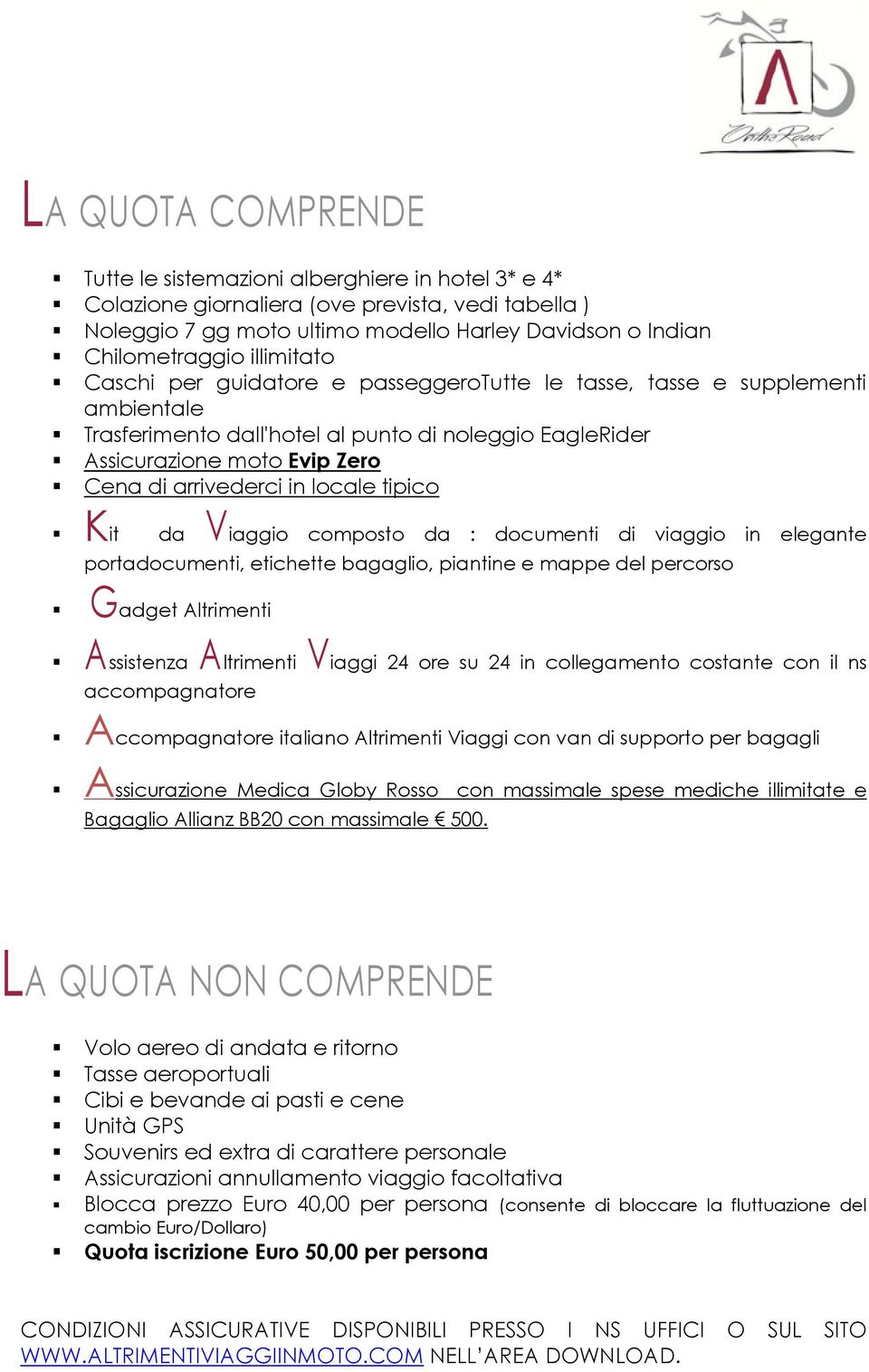 locale tipico Kit da Viaggio composto da : documenti di viaggio in elegante portadocumenti, etichette bagaglio, piantine e mappe del percorso Gadget Altrimenti Assistenza Altrimenti Viaggi 24 ore su